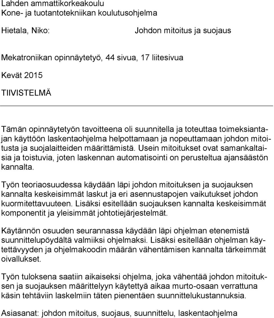 Usein mitoitukset ovat samankaltaisia ja toistuvia, joten laskennan automatisointi on perusteltua ajansäästön kannalta.