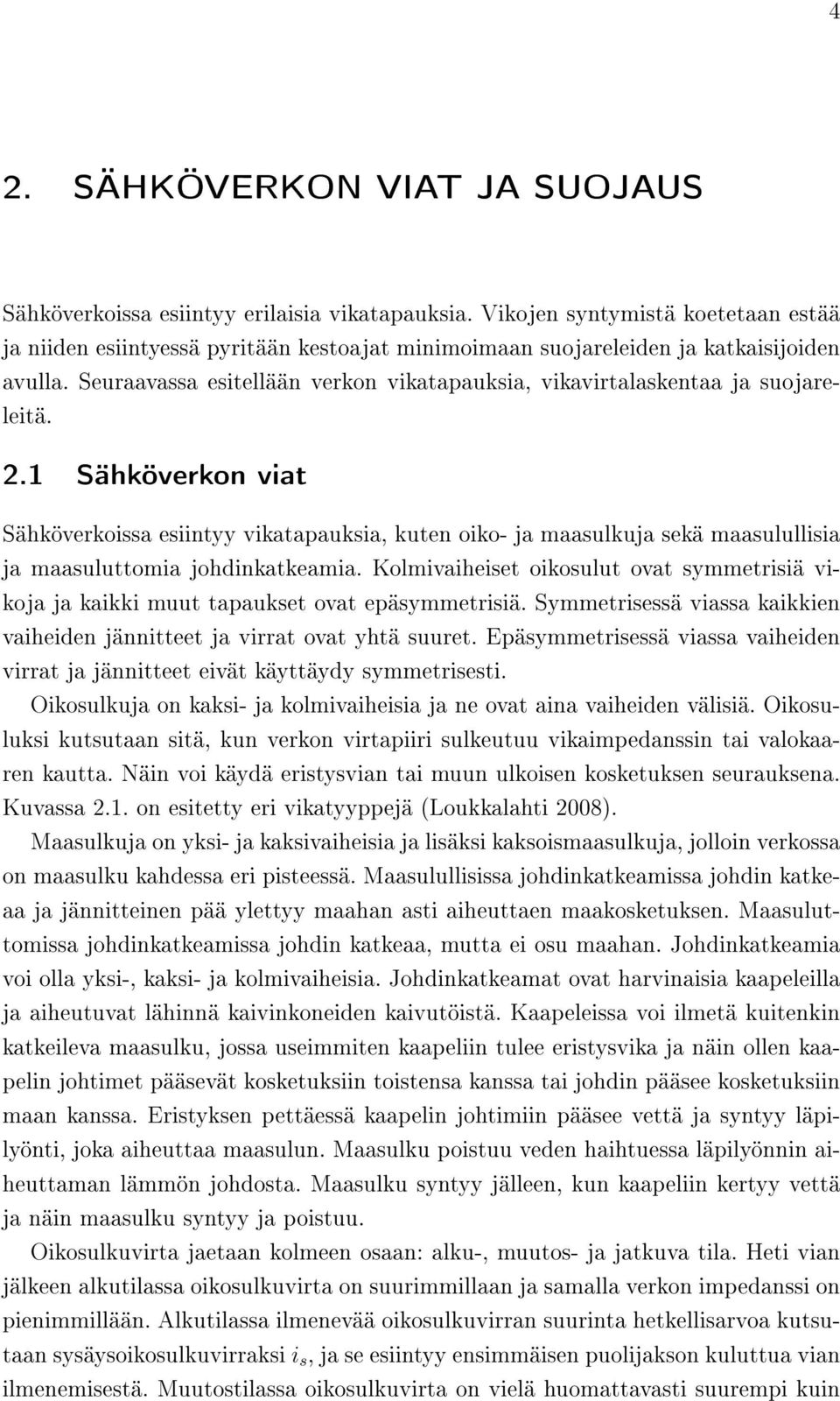 Seuraavassa esitellään verkon vikatapauksia, vikavirtalaskentaa ja suojareleitä. 2.