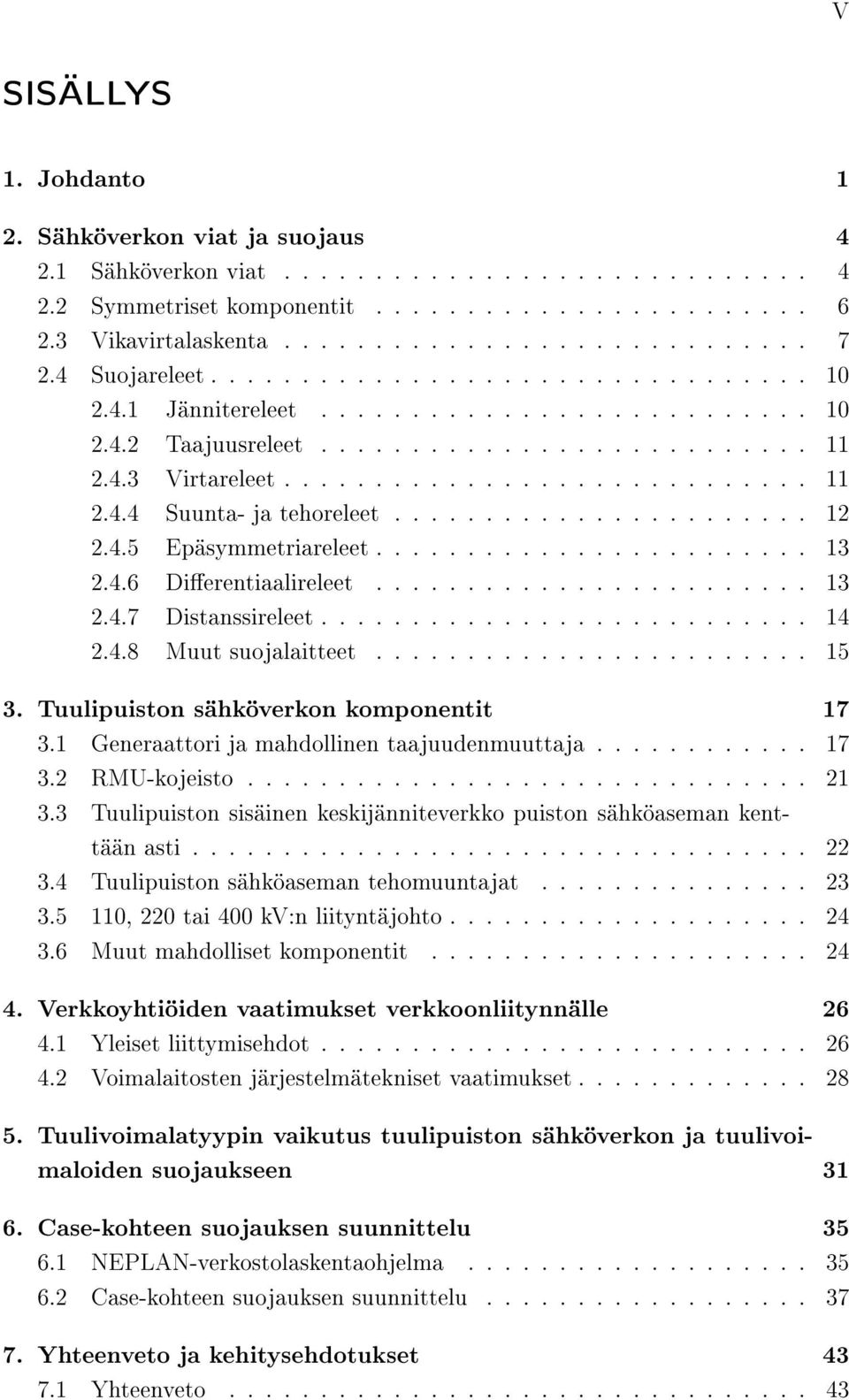 ...................... 12 2.4.5 Epäsymmetriareleet........................ 13 2.4.6 Dierentiaalireleet........................ 13 2.4.7 Distanssireleet........................... 14 2.4.8 Muut suojalaitteet.