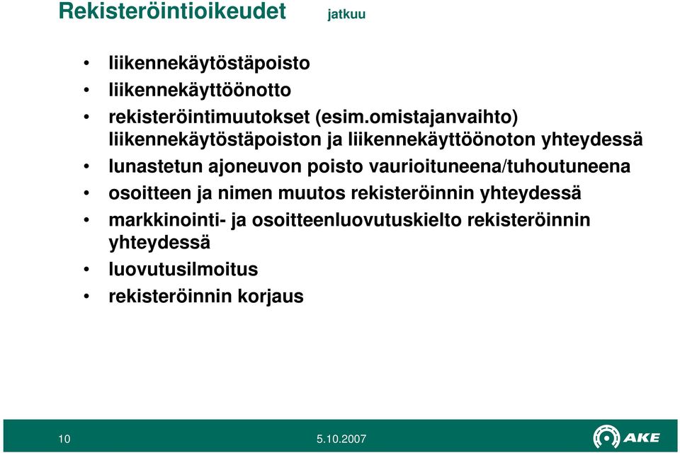 omistajanvaihto) liikennekäytöstäpoiston ja liikennekäyttöönoton yhteydessä lunastetun ajoneuvon