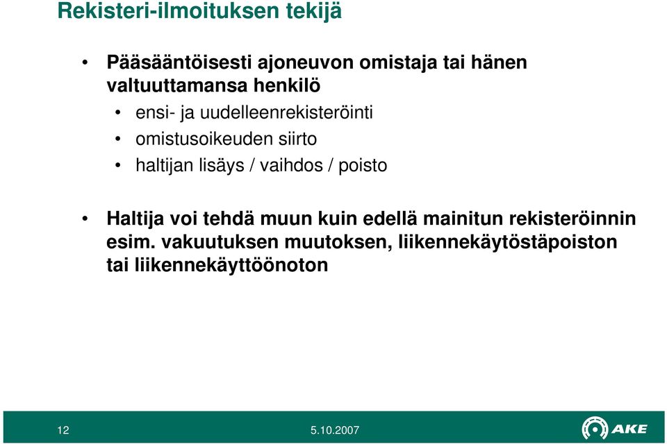 haltijan lisäys / vaihdos / poisto Haltija voi tehdä muun kuin edellä mainitun