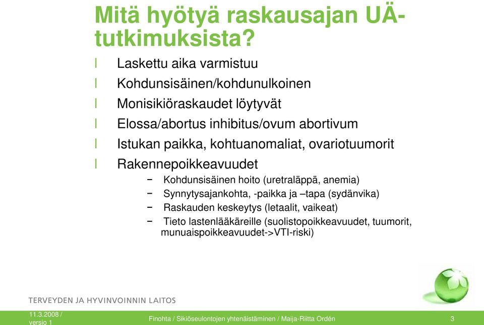 paikka, kohtuanomaliat, ovariotuumorit Rakennepoikkeavuudet Kohdunsisäinen hoito (uretraläppä, anemia) Synnytysajankohta, -paikka