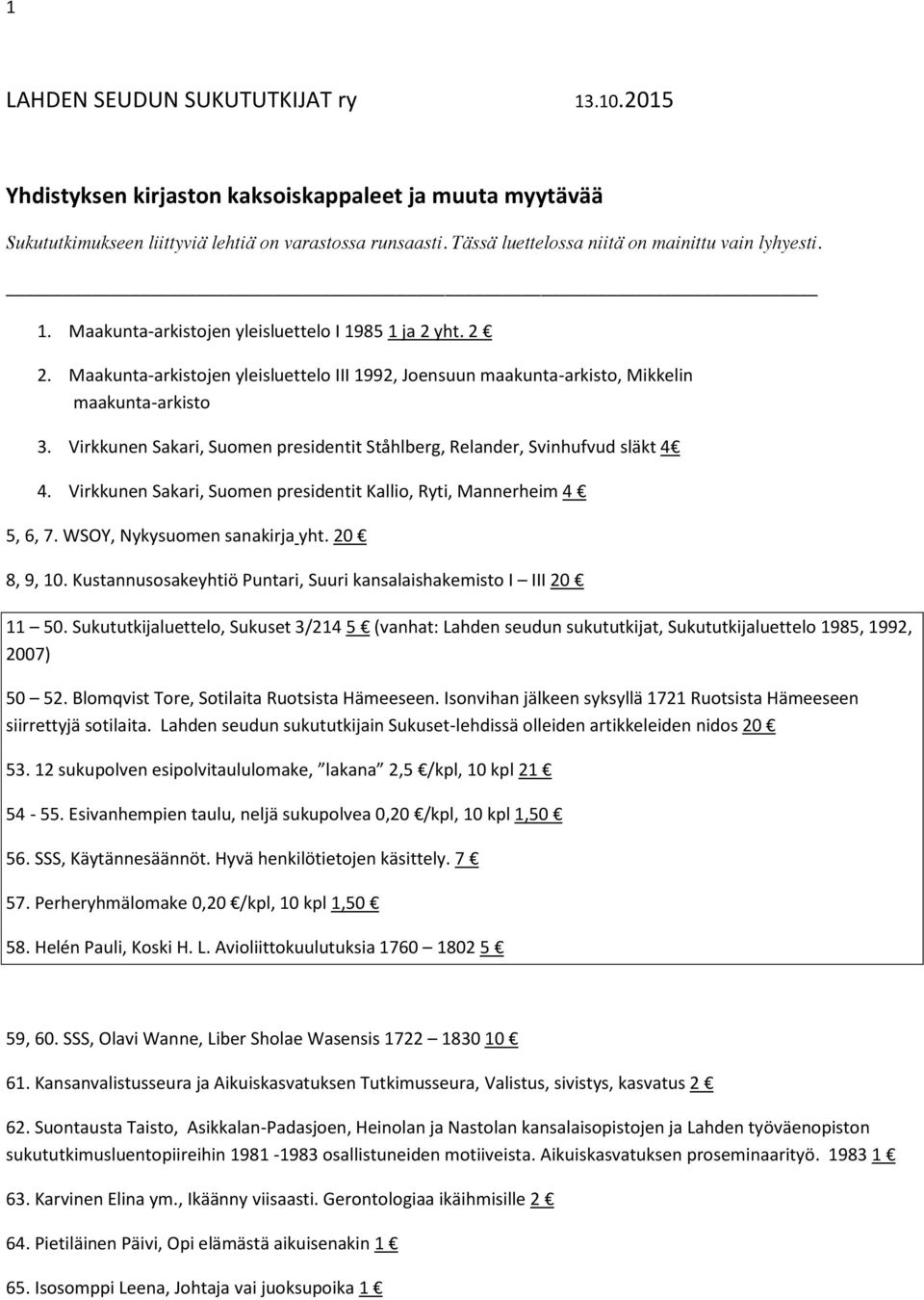 Maakunta-arkistojen yleisluettelo III 1992, Joensuun maakunta-arkisto, Mikkelin maakunta-arkisto 3. Virkkunen Sakari, Suomen presidentit Ståhlberg, Relander, Svinhufvud släkt 4 4.