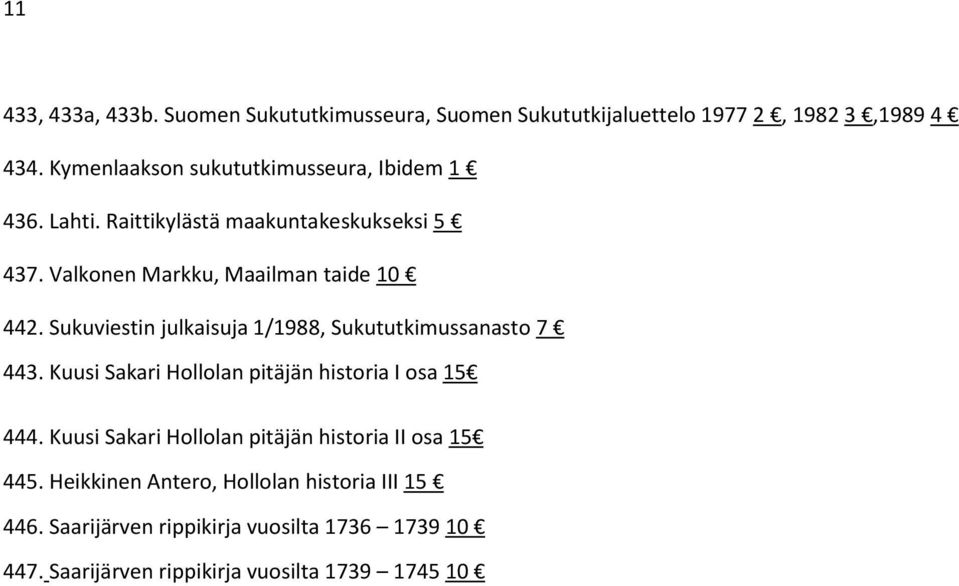 Sukuviestin julkaisuja 1/1988, Sukututkimussanasto 7 443. Kuusi Sakari Hollolan pitäjän historia I osa 15 444.