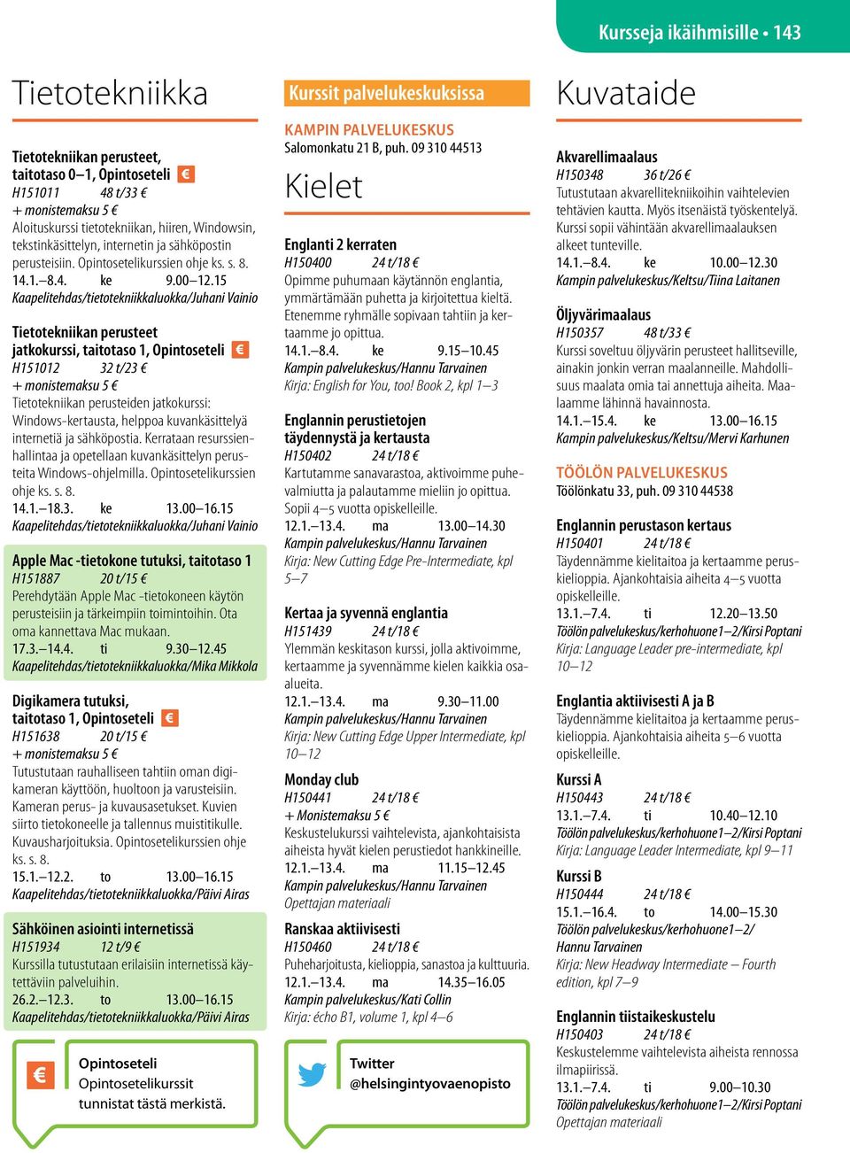 15 Kaapelitehdas/tietotekniikkaluokka/Juhani Vainio Tietotekniikan perusteet jatkokurssi, taitotaso 1, Opintoseteli H151012 32 t/23 Tietotekniikan perusteiden jatkokurssi: Windows-kertausta, helppoa