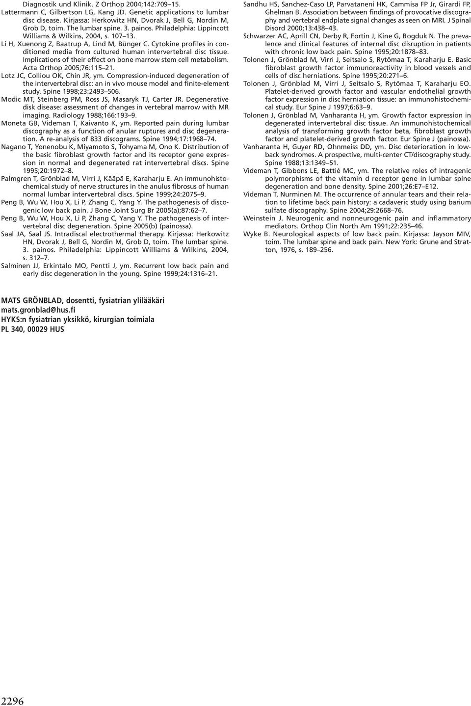 Cytokine profiles in conditioned media from cultured human intervertebral disc tissue. Implications of their effect on bone marrow stem cell metabolism. Acta Orthop 2005;76:115 21.