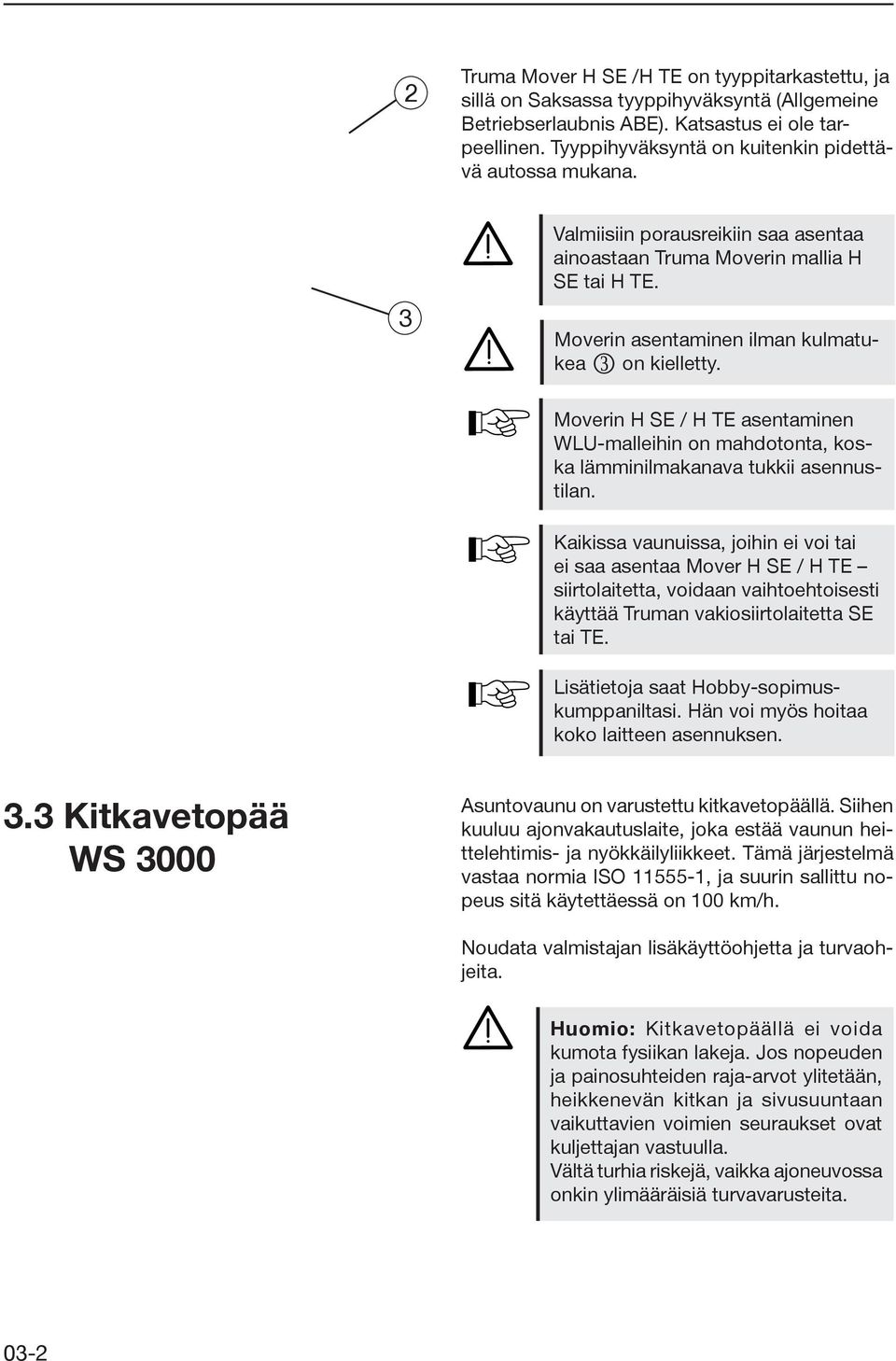 Moverin H SE / H TE asentaminen WLU-malleihin on mahdotonta, koska lämminilmakanava tukkii asennustilan.