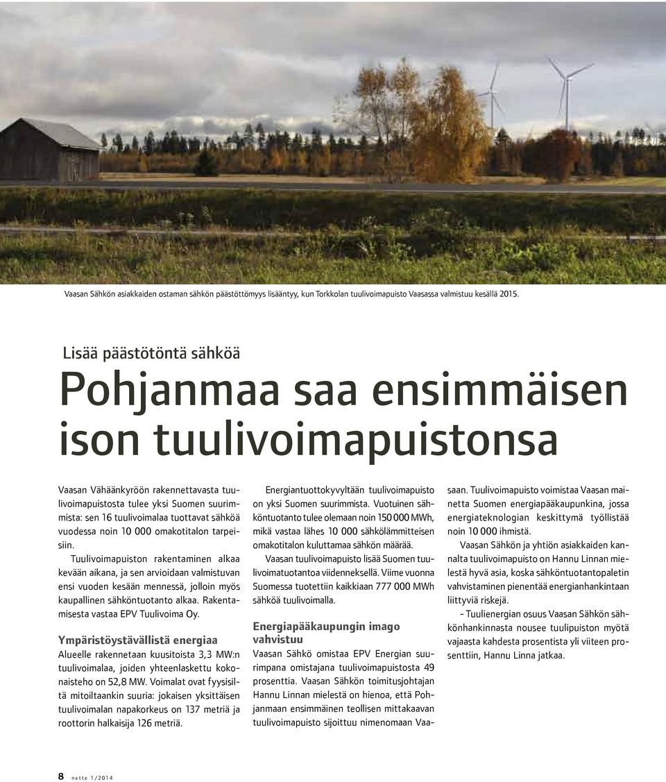 sähköä vuodessa noin 10 000 omakotitalon tarpeisiin.