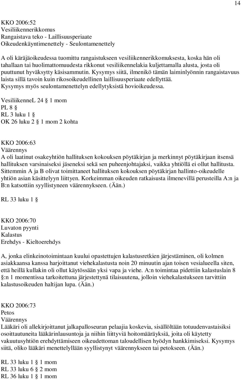 Kysymys siitä, ilmenikö tämän laiminlyönnin rangaistavuus laista sillä tavoin kuin rikosoikeudellinen laillisuusperiaate edellyttää. Kysymys myös seulontamenettelyn edellytyksistä hovioikeudessa.