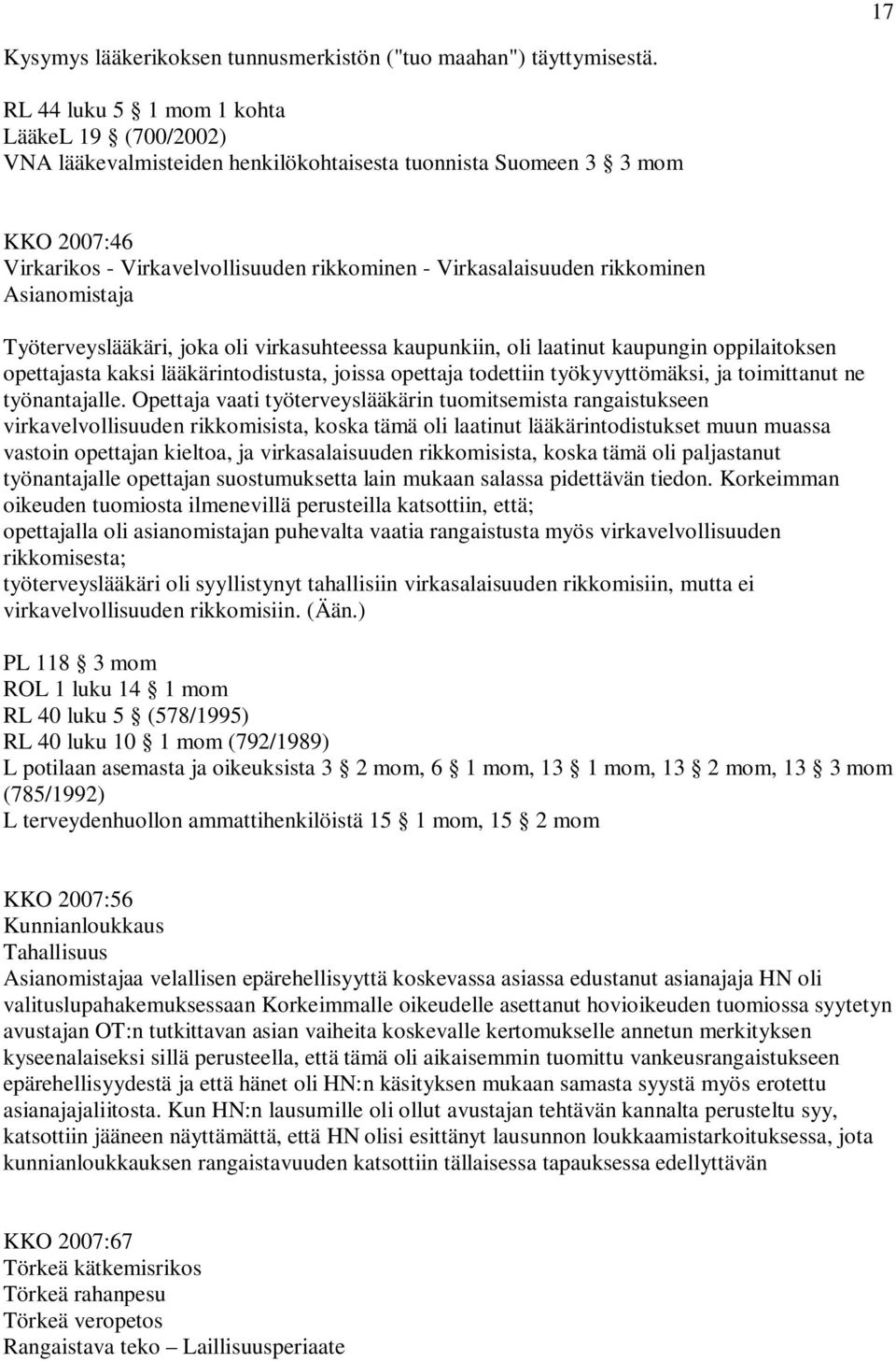 rikkominen Asianomistaja Työterveyslääkäri, joka oli virkasuhteessa kaupunkiin, oli laatinut kaupungin oppilaitoksen opettajasta kaksi lääkärintodistusta, joissa opettaja todettiin työkyvyttömäksi,