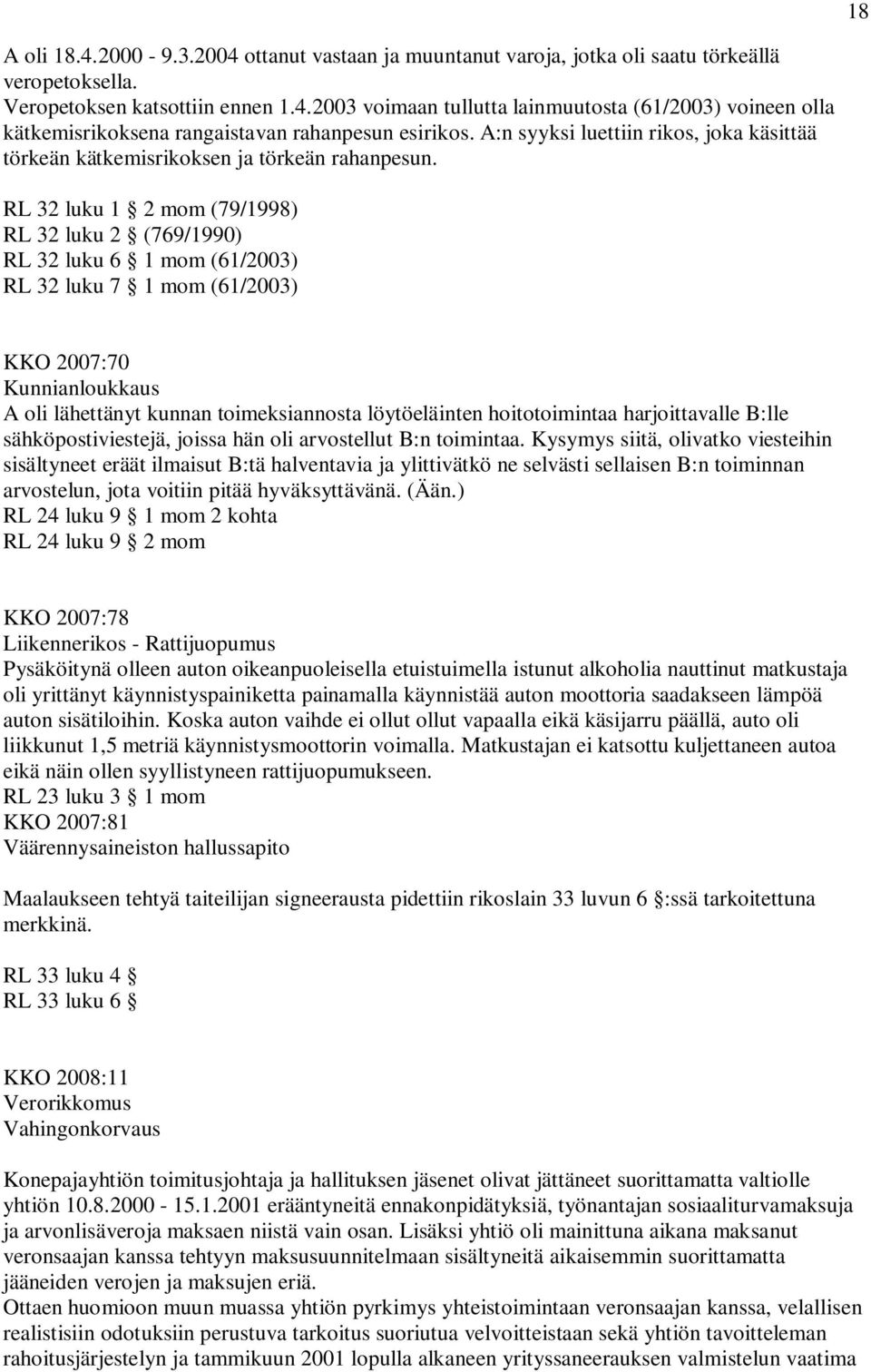 RL 32 luku 1 2 mom (79/1998) RL 32 luku 2 (769/1990) RL 32 luku 6 1 mom (61/2003) RL 32 luku 7 1 mom (61/2003) KKO 2007:70 Kunnianloukkaus A oli lähettänyt kunnan toimeksiannosta löytöeläinten