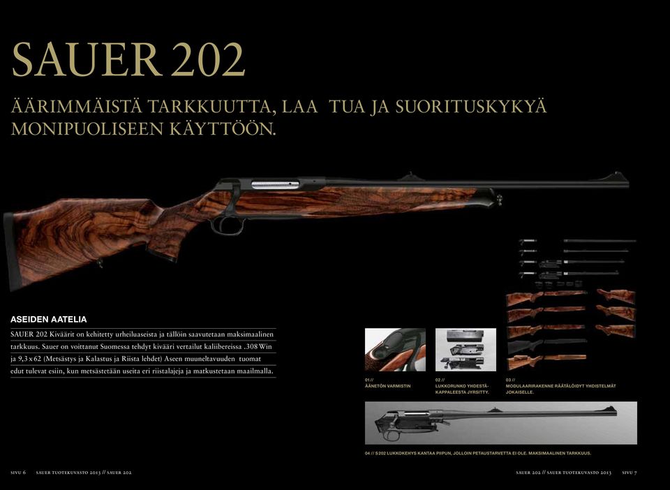 Sauer on voittanut Suomessa tehdyt kivääri vertailut kaliibereissa.