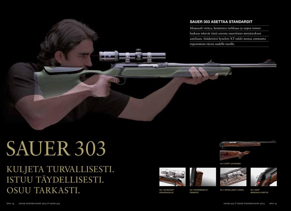 SAUER 303 KULJETA TURVALLISESTI. ISTUU TÄYDELLISESTI. OSUU TARKASTI.