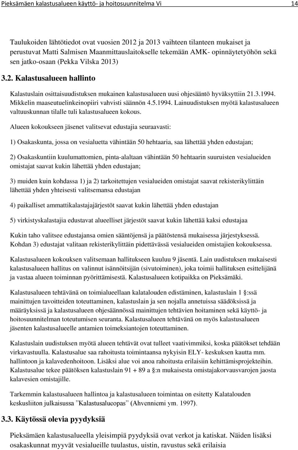 Mikkelin maaseutuelinkeinopiiri vahvisti säännön 4.5.1994. Lainuudistuksen myötä kalastusalueen valtuuskunnan tilalle tuli kalastusalueen kokous.