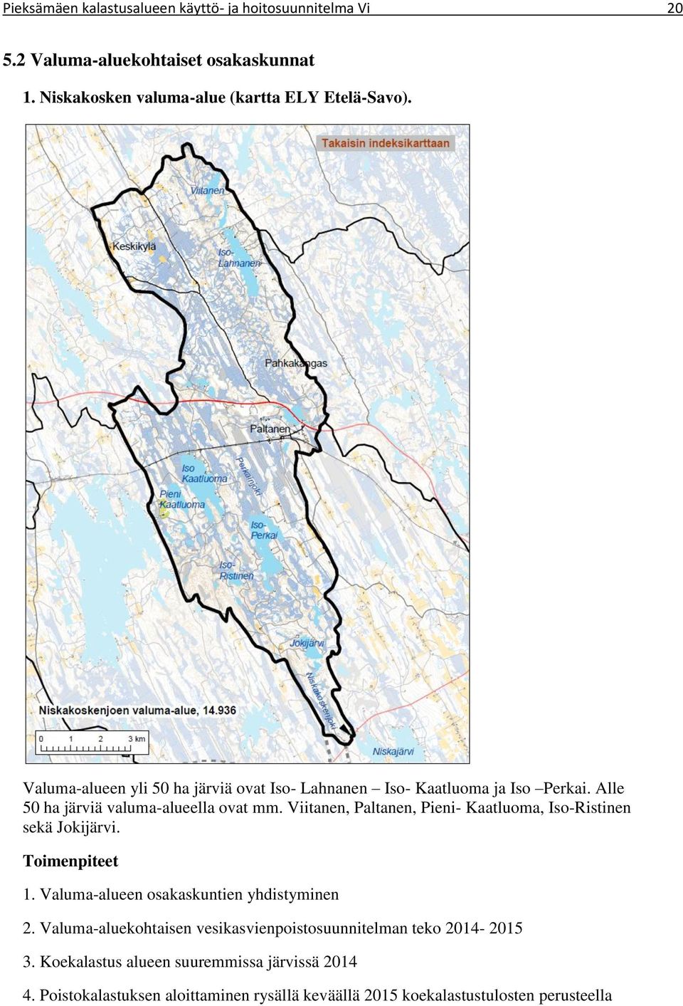 Viitanen, Paltanen, Pieni- Kaatluoma, Iso-Ristinen sekä Jokijärvi. Toimenpiteet 1. Valuma-alueen osakaskuntien yhdistyminen 2.