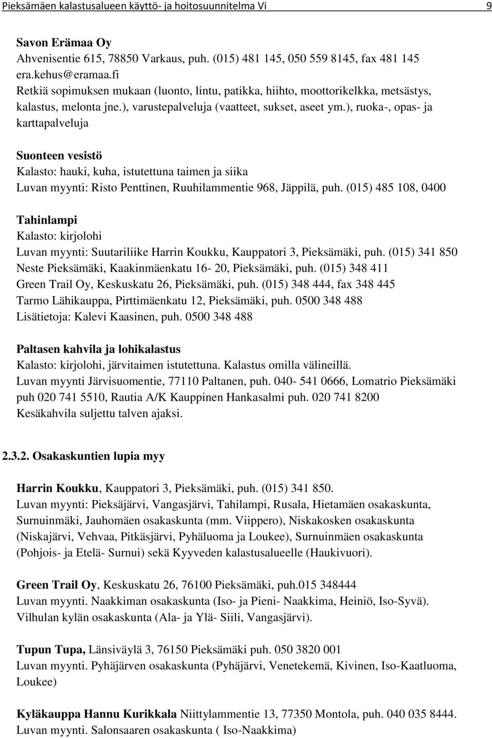 ), ruoka-, opas- ja karttapalveluja Suonteen vesistö Kalasto: hauki, kuha, istutettuna taimen ja siika Luvan myynti: Risto Penttinen, Ruuhilammentie 968, Jäppilä, puh.