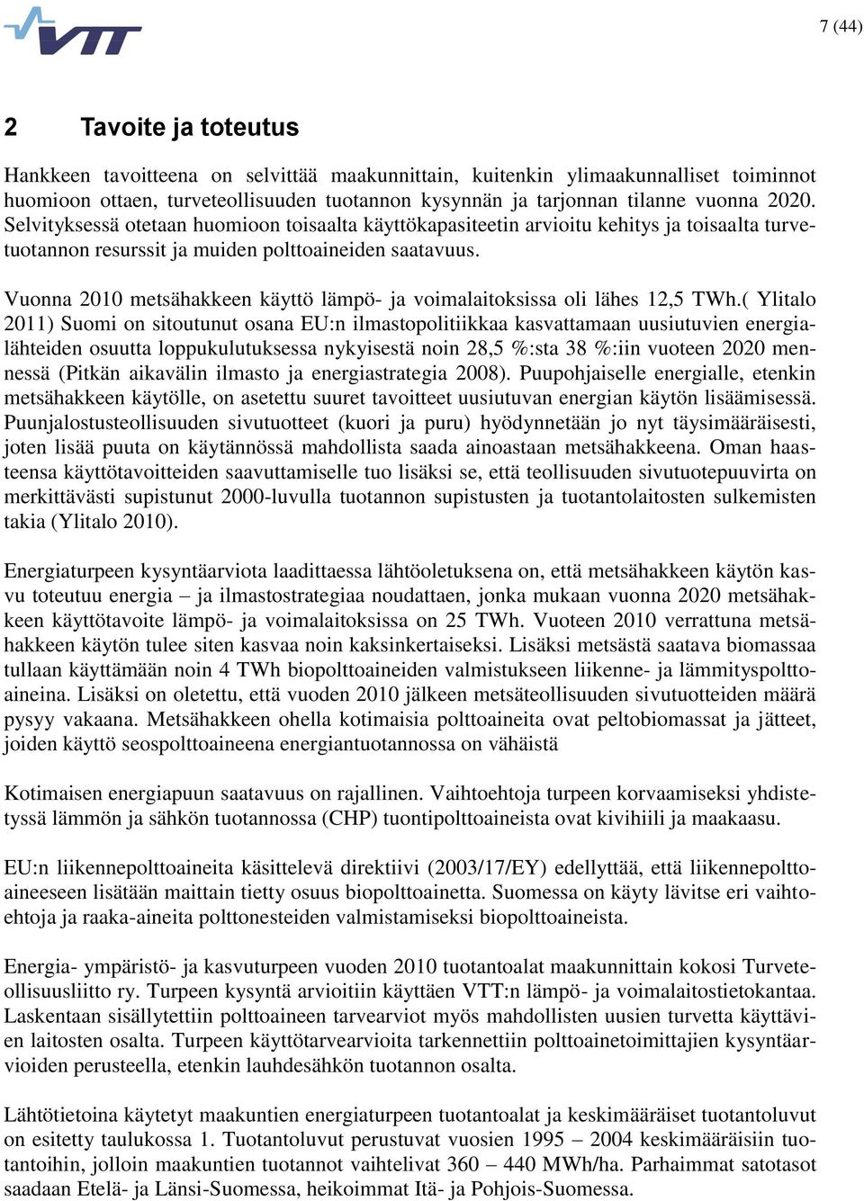 Vuonna 2010 metsähakkeen käyttö lämpö- ja voimalaitoksissa oli lähes 12,5 TWh.