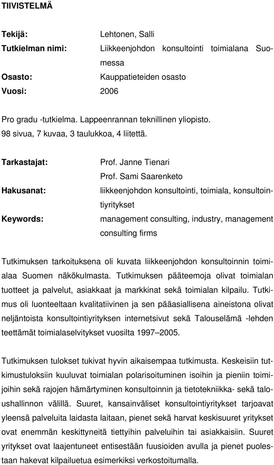 Sami Saarenketo liikkeenjohdon konsultointi, toimiala, konsultointiyritykset management consulting, industry, management consulting firms Tutkimuksen tarkoituksena oli kuvata liikkeenjohdon