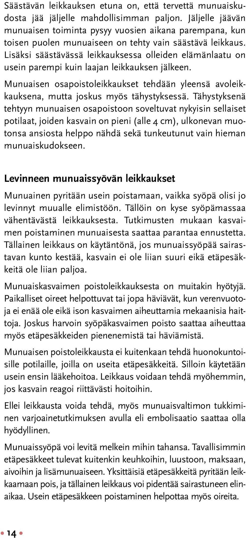 Lisäksi säästävässä leikkauksessa olleiden elämänlaatu on usein parempi kuin laajan leikkauksen jälkeen.