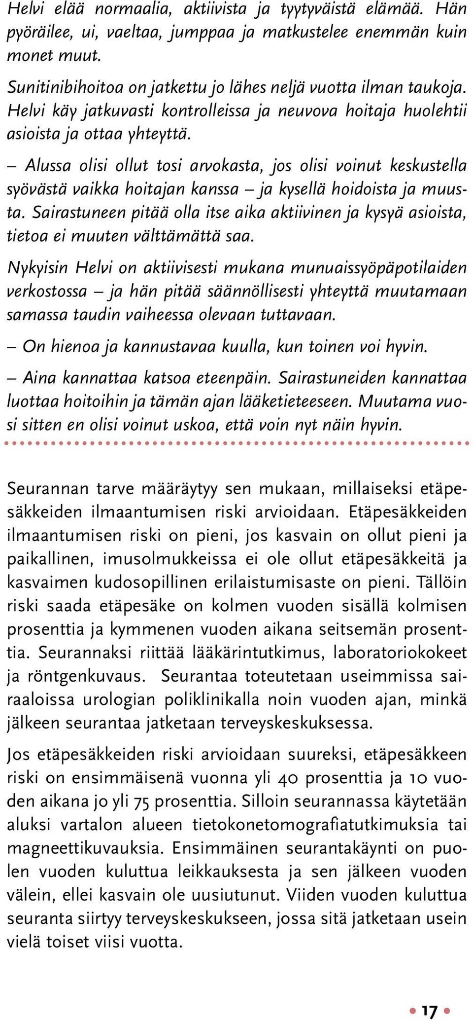 Alussa olisi ollut tosi arvokasta, jos olisi voinut keskustella syövästä vaikka hoitajan kanssa ja kysellä hoidoista ja muusta.