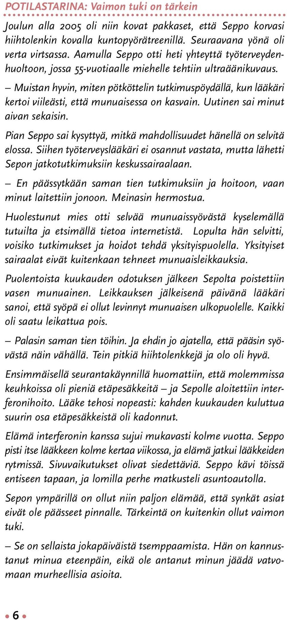 Muistan hyvin, miten pötköttelin tutkimuspöydällä, kun lääkäri kertoi viileästi, että munuaisessa on kasvain. Uutinen sai minut aivan sekaisin.