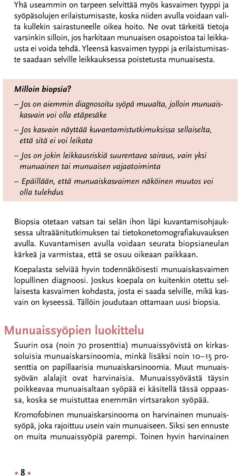 Yleensä kasvaimen tyyppi ja erilaistumisaste saadaan selville leikkauksessa poistetusta munuaisesta. Milloin biopsia?