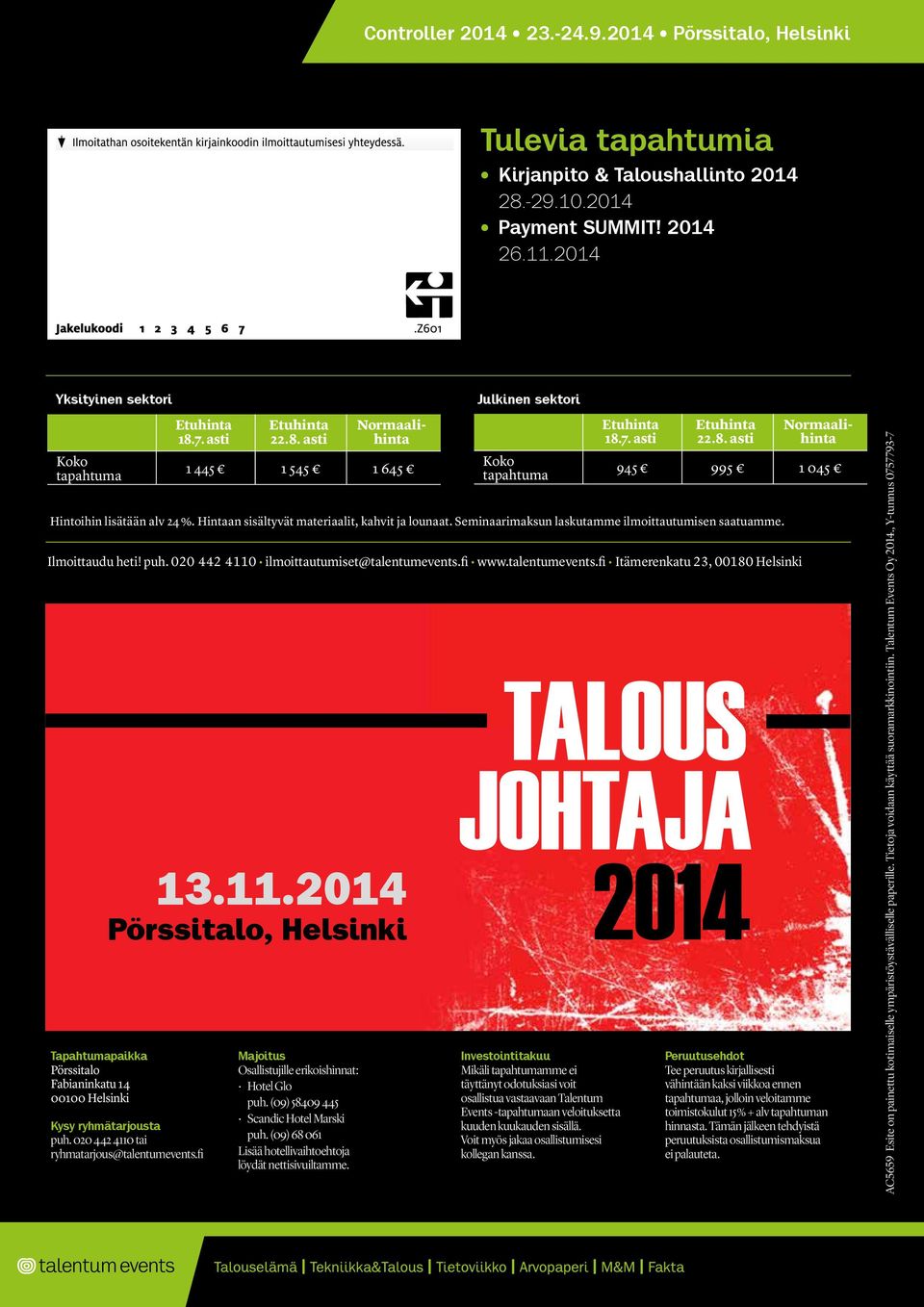 fi www.talentumevents.fi Itämerenkatu 23, 00180 Helsinki Kysy ryhmätarjousta puh. 020 442 4110 tai ryhmatarjous@talentumevents.fi 22.8. asti Majoitus Osallistujille erikoishinnat: Hotel Glo puh.