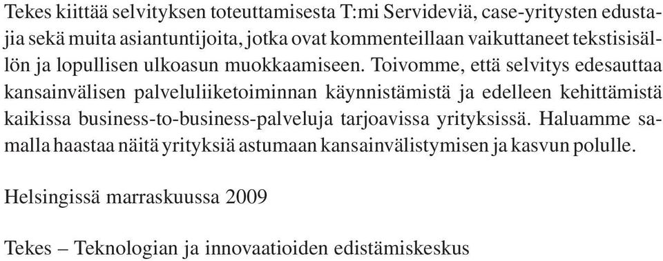 Toivomme, että selvitys edesauttaa kansainvälisen palveluliiketoiminnan käynnistämistä ja edelleen kehittämistä kaikissa