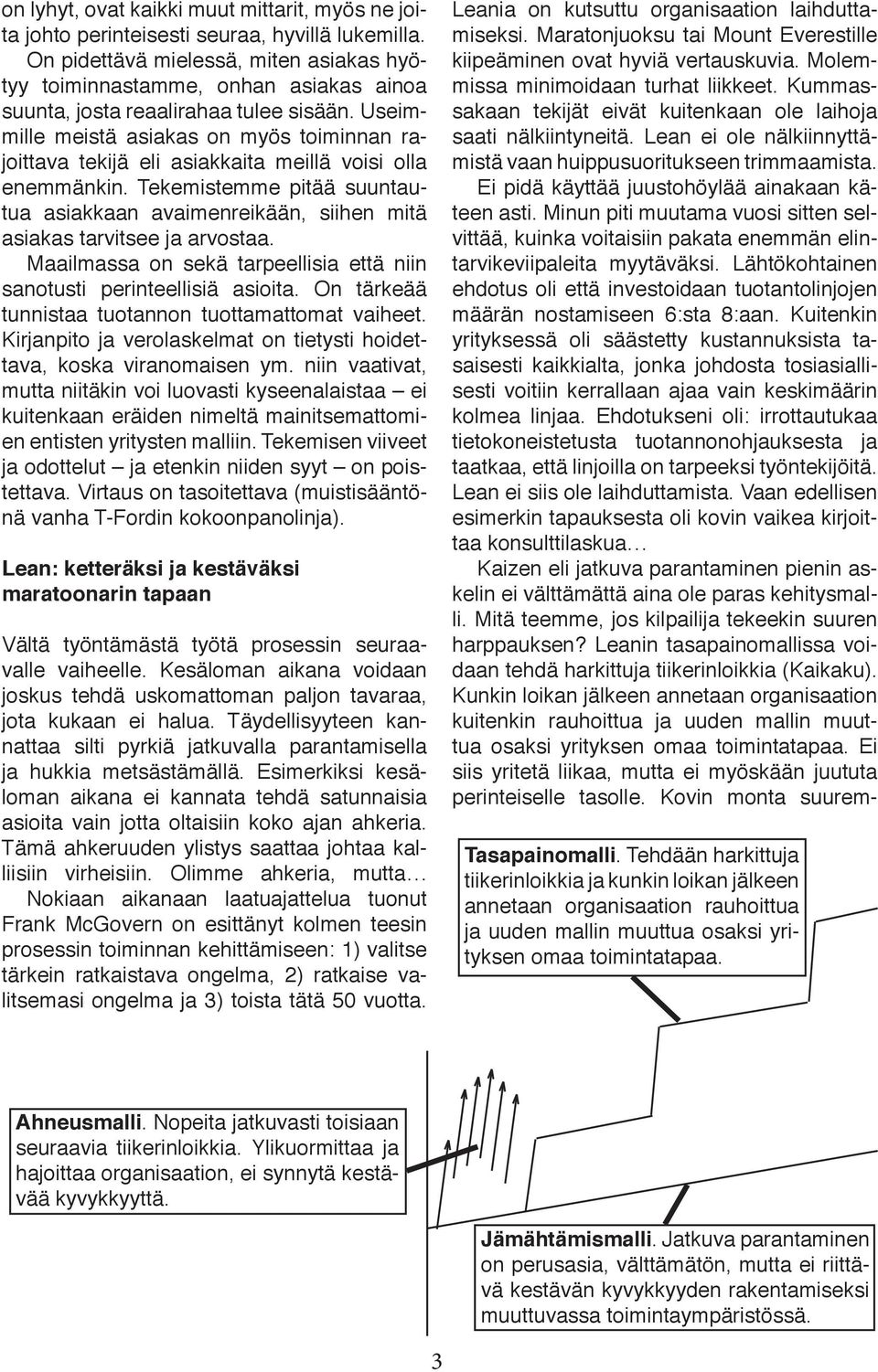 Useimmille meistä asiakas on myös toiminnan rajoittava tekijä eli asiakkaita meillä voisi olla enemmänkin.