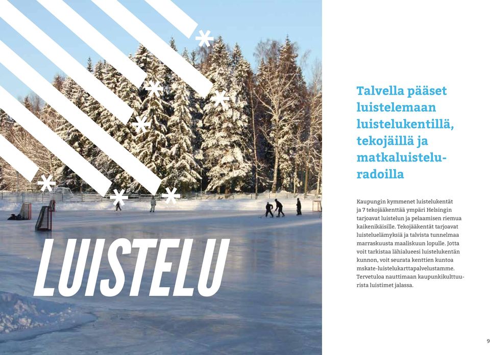 Tekojääkentät tarjoavat luisteluelämyksiä ja talvista tunnelmaa marraskuusta maaliskuun lopulle.