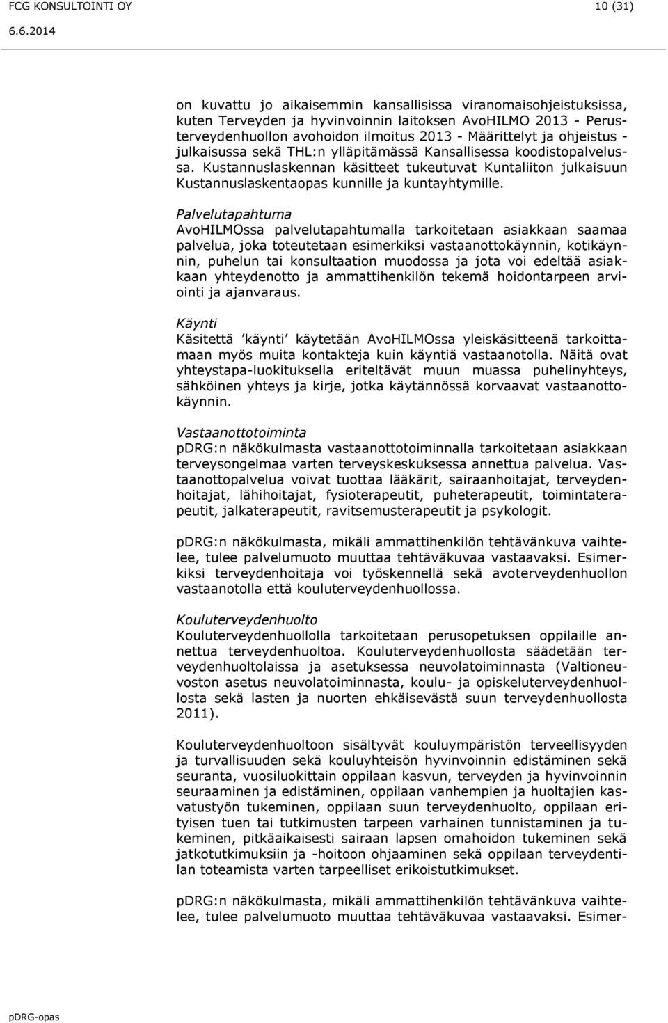 Kustannuslaskennan käsitteet tukeutuvat Kuntaliiton julkaisuun Kustannuslaskentaopas kunnille ja kuntayhtymille.