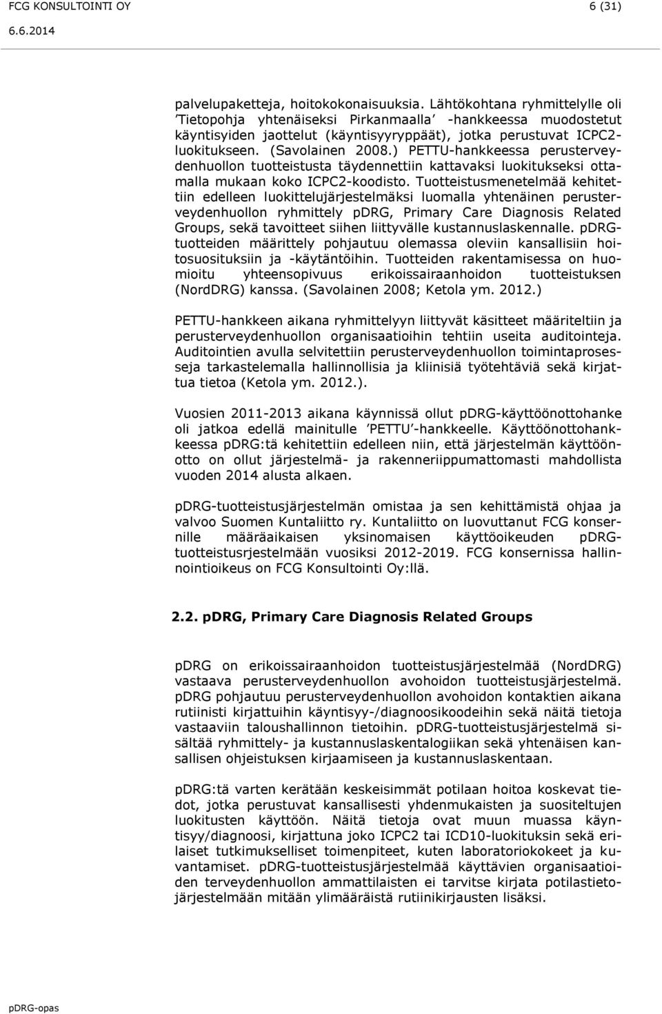 ) PETTU-hankkeessa perusterveydenhuollon tuotteistusta täydennettiin kattavaksi luokitukseksi ottamalla mukaan koko ICPC2-koodisto.