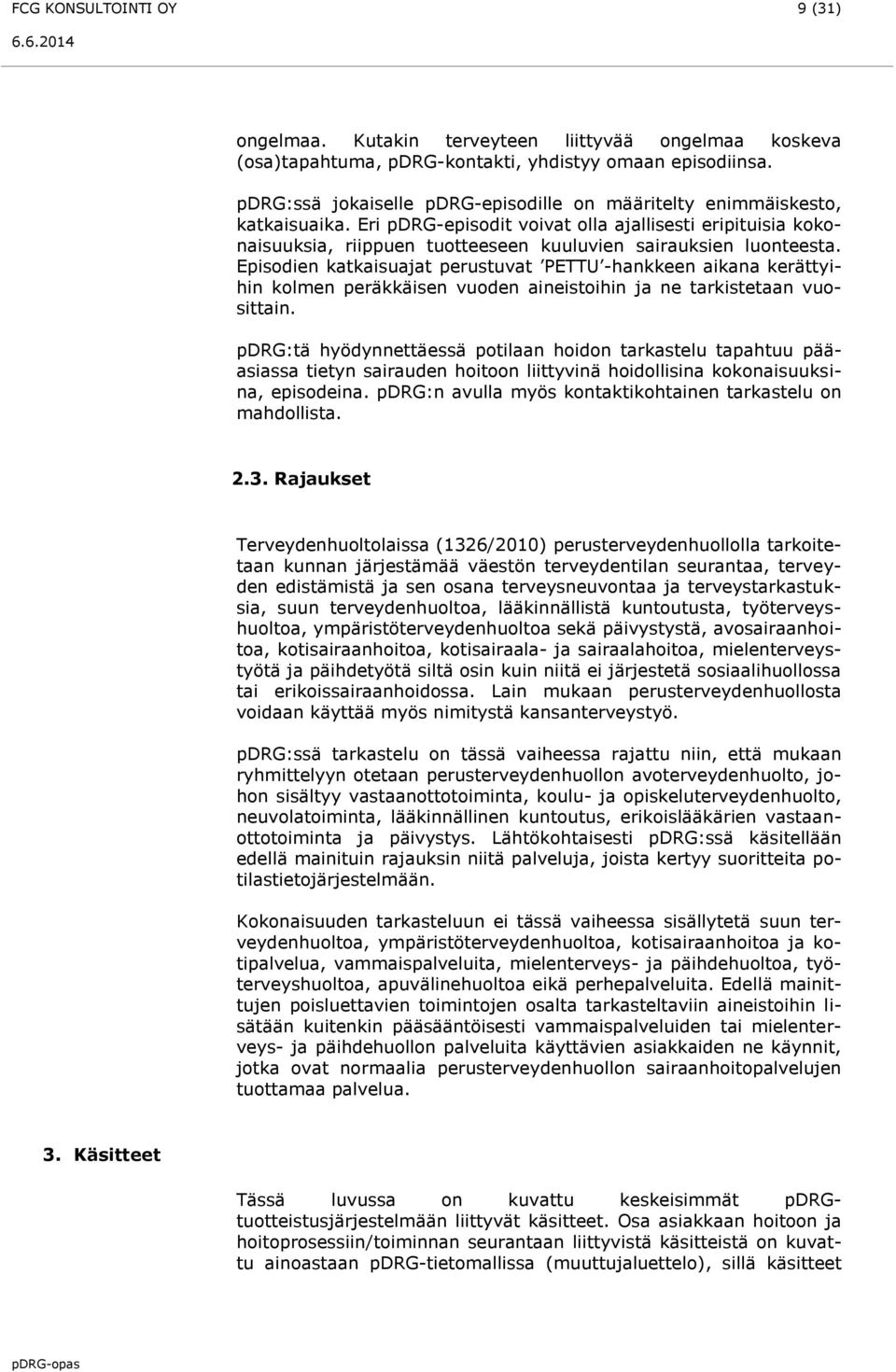 Eri pdrg-episodit voivat olla ajallisesti eripituisia kokonaisuuksia, riippuen tuotteeseen kuuluvien sairauksien luonteesta.