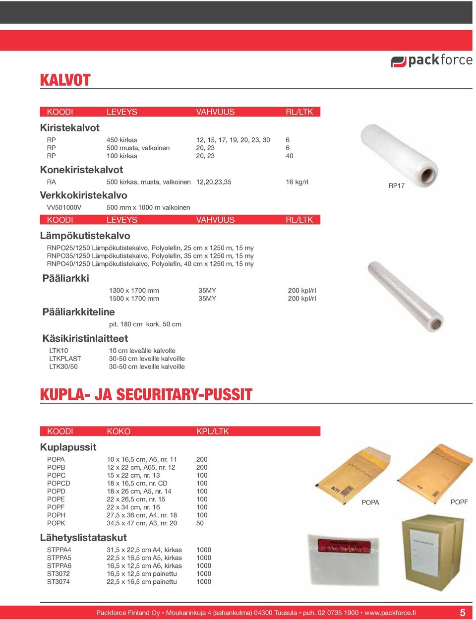 Lämpökutistekalvo, Polyolefin, 35 cm x 1250 m, 15 my RNPO40/1250 Lämpökutistekalvo, Polyolefin, 40 cm x 1250 m, 15 my Pääliarkki Pääliarkkiteline Käsikiristinlaitteet LTK10 LTKPLAST LTK30/50 1300 x