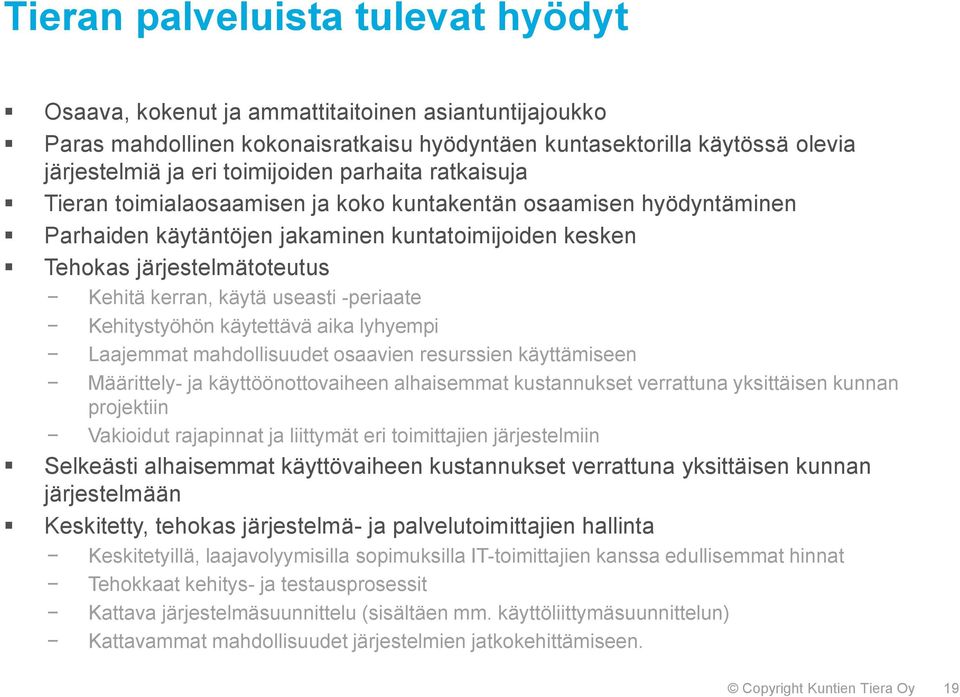 useasti -periaate Kehitystyöhön käytettävä aika lyhyempi Laajemmat mahdollisuudet osaavien resurssien käyttämiseen Määrittely- ja käyttöönottovaiheen alhaisemmat kustannukset verrattuna yksittäisen