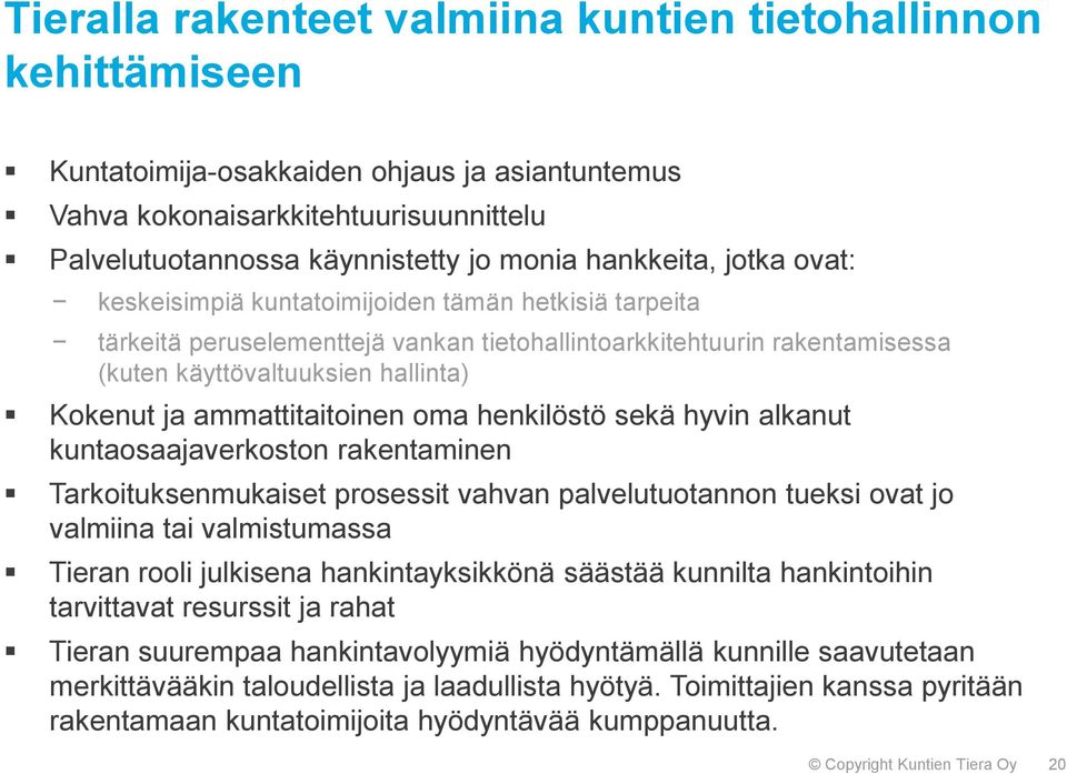 ammattitaitoinen oma henkilöstö sekä hyvin alkanut kuntaosaajaverkoston rakentaminen Tarkoituksenmukaiset prosessit vahvan palvelutuotannon tueksi ovat jo valmiina tai valmistumassa Tieran rooli