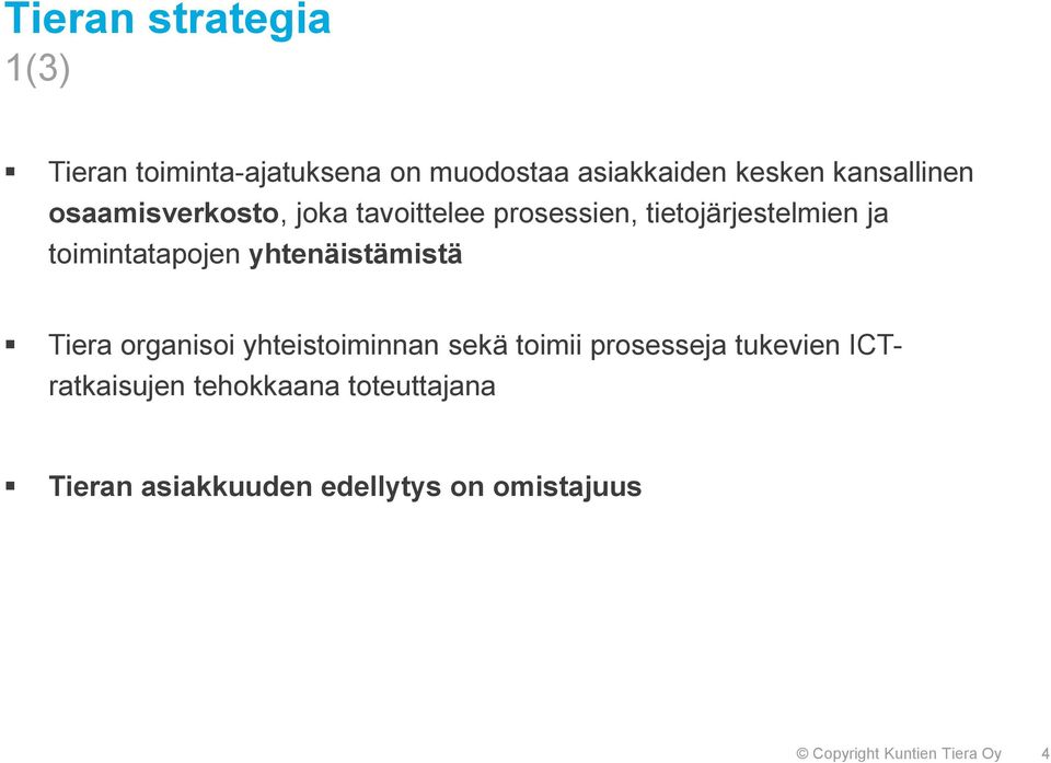 toimintatapojen yhtenäistämistä Tiera organisoi yhteistoiminnan sekä toimii prosesseja