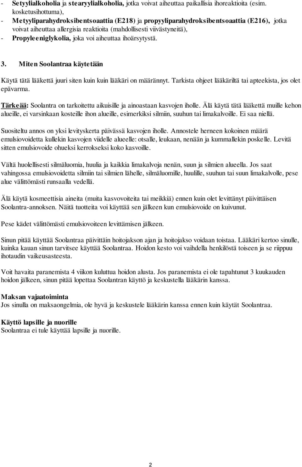 Propyleeniglykolia, joka voi aiheuttaa ihoärsytystä. 3. Miten Soolantraa käytetään Käytä tätä lääkettä juuri siten kuin kuin lääkäri on määrännyt.