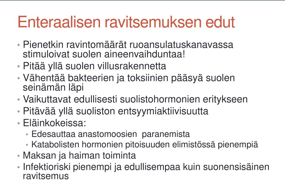 suolistohormonien eritykseen Pitävää yllä suoliston entsyymiaktiivisuutta Eläinkokeissa: Edesauttaa anastomoosien paranemista