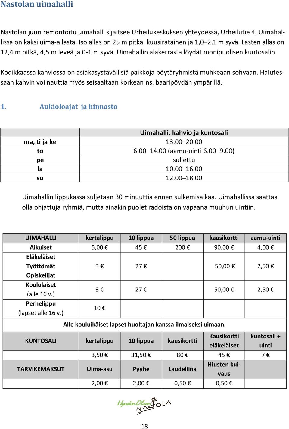 Kodikkaassa kahviossa on asiakasystävällisiä paikkoja pöytäryhmistä muhkeaan sohvaan. Halutessaan kahvin voi nauttia myös seisaaltaan korkean ns. baaripöydän ympärillä. 1.