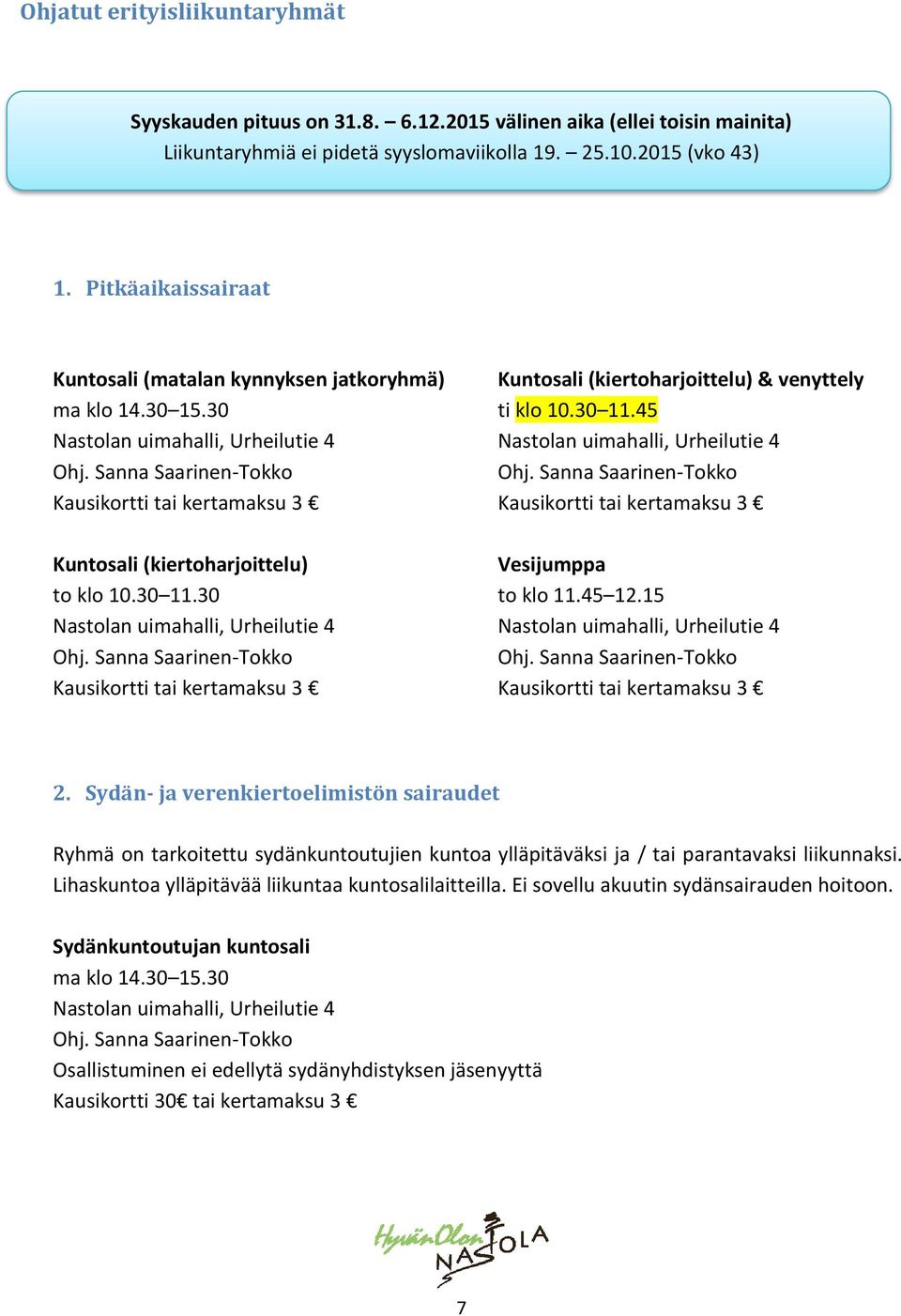45 Nastolan uimahalli, Urheilutie 4 Nastolan uimahalli, Urheilutie 4 Ohj. Sanna Saarinen-Tokko Ohj.