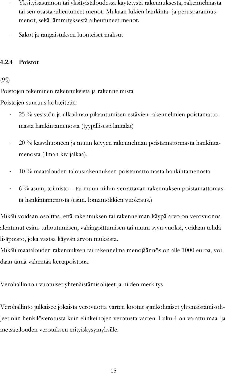 4 Poistot (9 ) Poistojen tekeminen rakennuksista ja rakennelmista Poistojen suuruus kohteittain: - 25 % vesistön ja ulkoilman pilaantumisen estävien rakennelmien poistamattomasta hankintamenosta