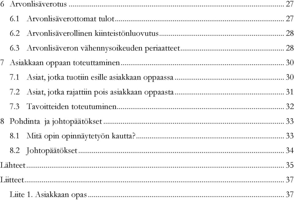 1 Asiat, jotka tuotiin esille asiakkaan oppaassa... 30 7.2 Asiat, jotka rajattiin pois asiakkaan oppaasta... 31 7.