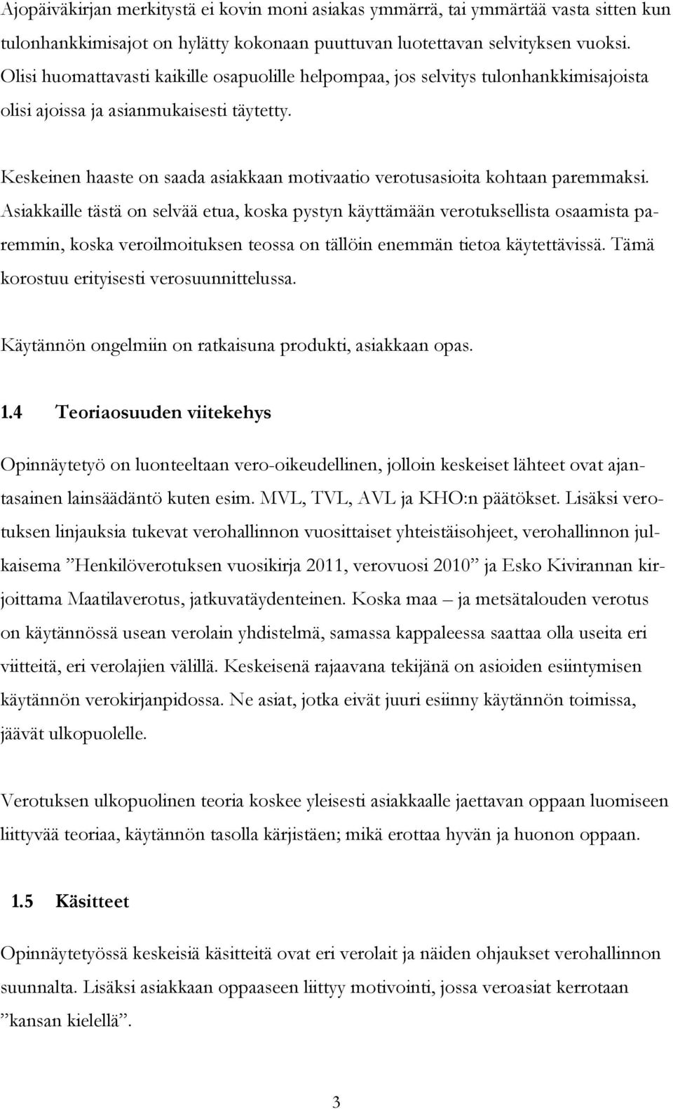 Keskeinen haaste on saada asiakkaan motivaatio verotusasioita kohtaan paremmaksi.