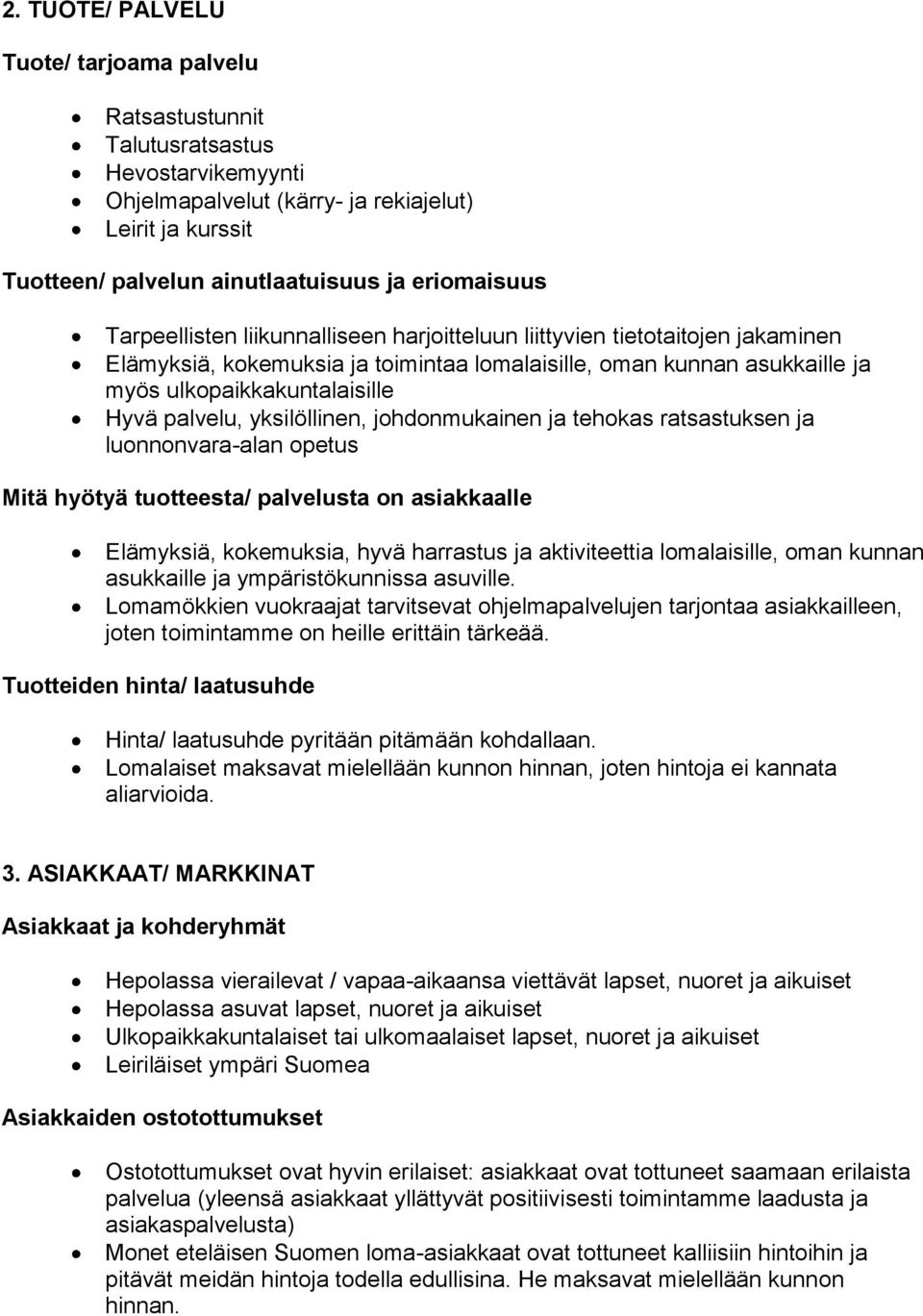 palvelu, yksilöllinen, johdonmukainen ja tehokas ratsastuksen ja luonnonvara-alan opetus Mitä hyötyä tuotteesta/ palvelusta on asiakkaalle Elämyksiä, kokemuksia, hyvä harrastus ja aktiviteettia