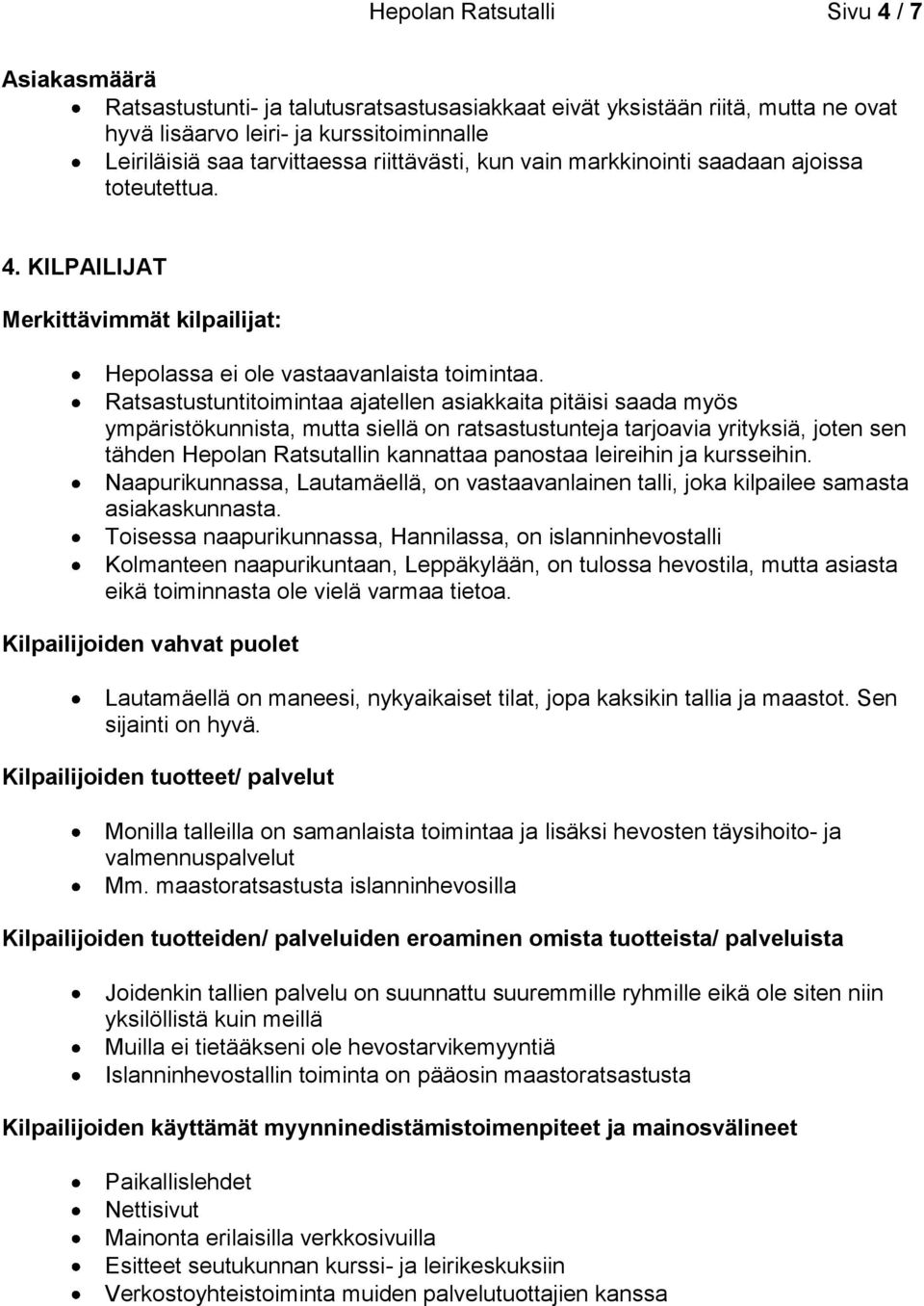 Ratsastustuntitoimintaa ajatellen asiakkaita pitäisi saada myös ympäristökunnista, mutta siellä on ratsastustunteja tarjoavia yrityksiä, joten sen tähden Hepolan Ratsutallin kannattaa panostaa