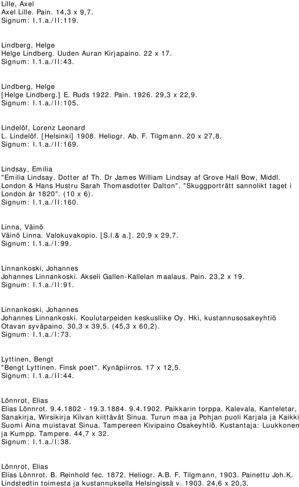 Dotter af Th. Dr James William Lindsay af Grove Hall Bow, Middl. London & Hans Hustru Sarah Thomasdotter Dalton". "Skuggporträtt sannolikt taget i London år 1820". (10 x 6). Signum: I.1.a./II:160.