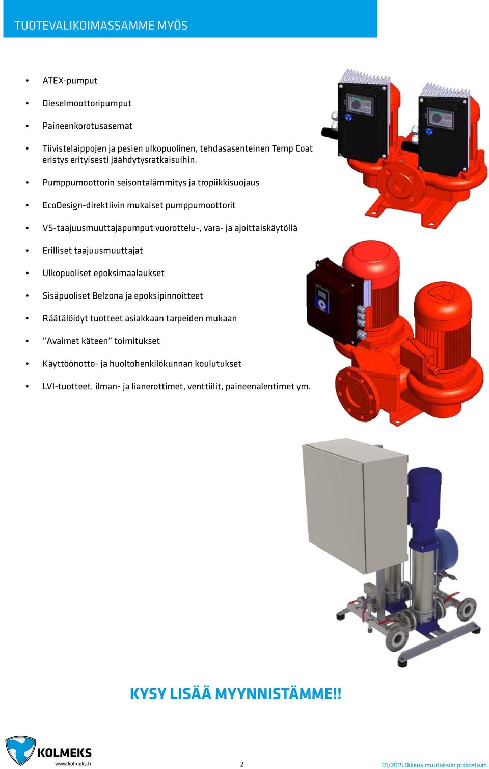 Pumppumoottorin seisontalämmitys ja tropiikkisuojaus EcoDesign-direktiivin mukaiset pumppumoottorit VS-taajuusmuuttajapumput vuorottelu-, vara- ja ajoittaiskäytöllä Erilliset