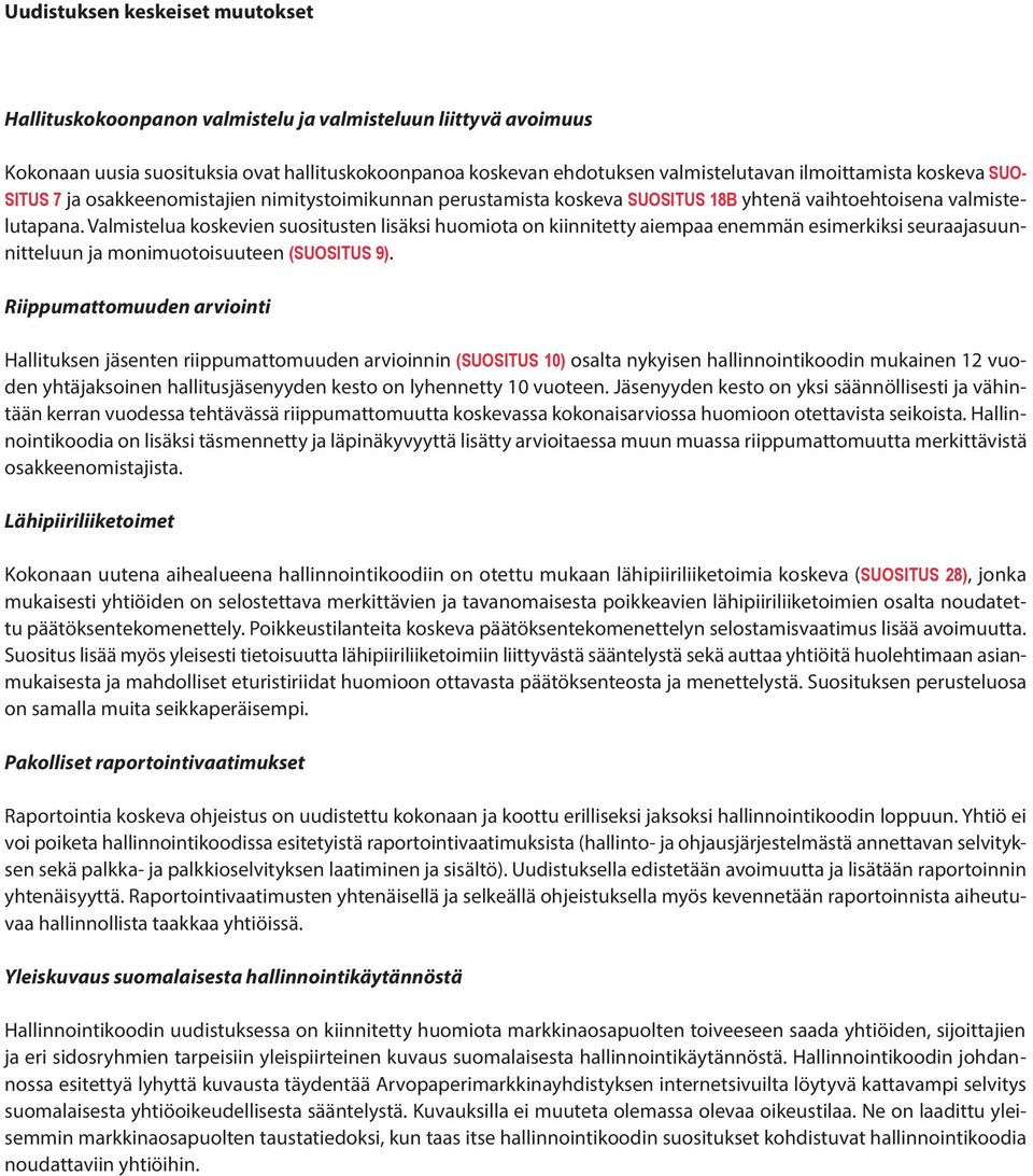 Valmistelua koskevien suositusten lisäksi huomiota on kiinnitetty aiempaa enemmän esimerkiksi seuraajasuunnitteluun ja monimuotoisuuteen (SUOSITUS 9).