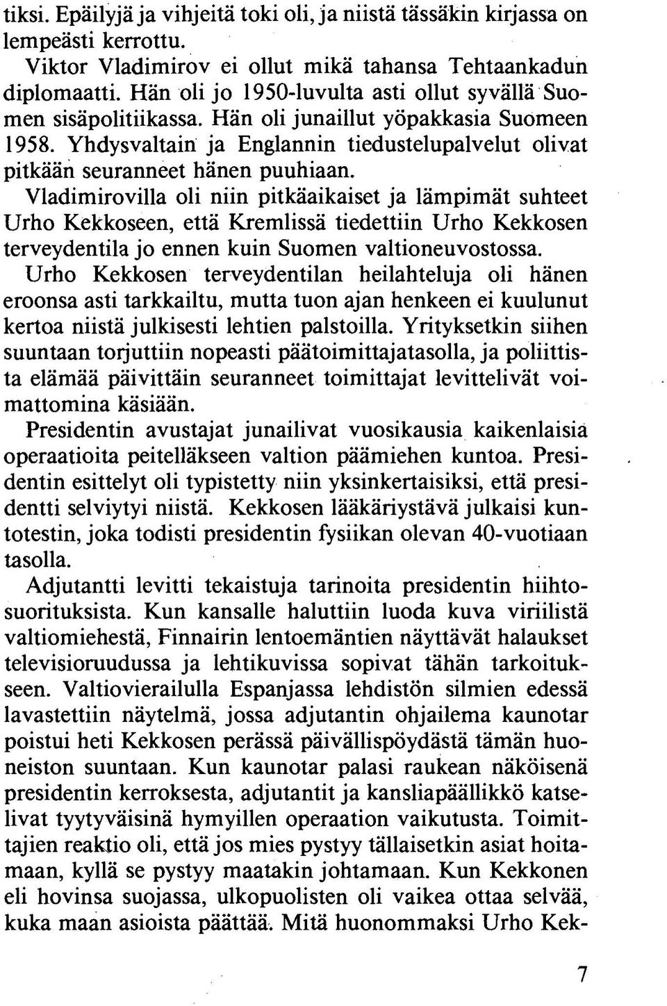 Vladimirovilla oli niin pitkäaikaiset ja lämpimät suhteet Urho Kekkoseen, että Kremlissä tiedettiin Urho Kekkosen terveydentila jo ennen kuin Suomen valtioneuvostossa.